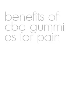 benefits of cbd gummies for pain