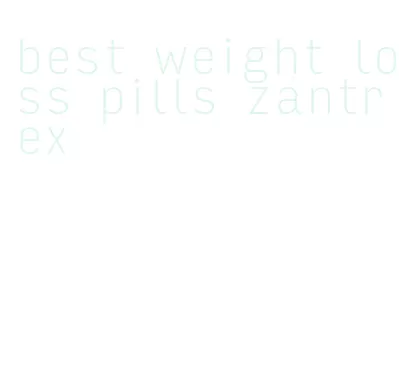 best weight loss pills zantrex