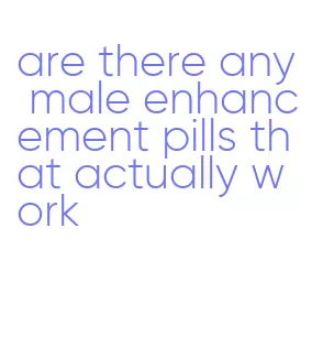 are there any male enhancement pills that actually work