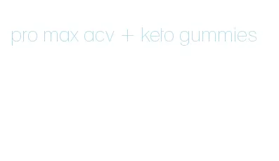 pro max acv + keto gummies