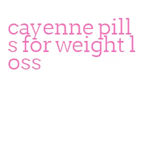 cayenne pills for weight loss