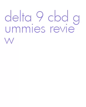 delta 9 cbd gummies review