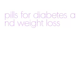 pills for diabetes and weight loss