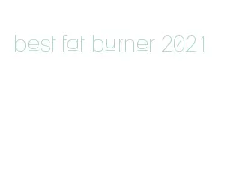 best fat burner 2021