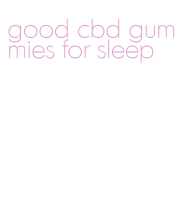 good cbd gummies for sleep