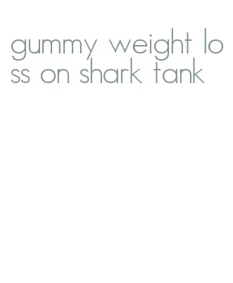 gummy weight loss on shark tank