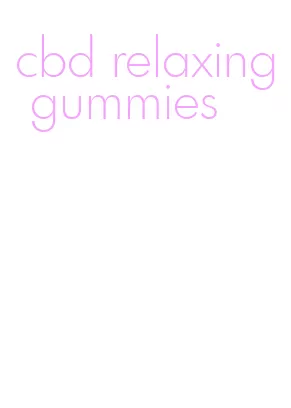 cbd relaxing gummies