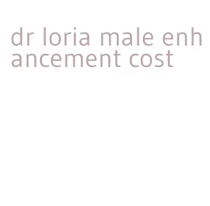 dr loria male enhancement cost