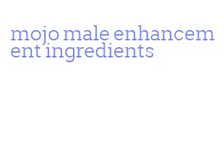 mojo male enhancement ingredients