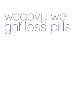 wegovy weight loss pills