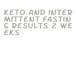 keto and intermittent fasting results 2 weeks