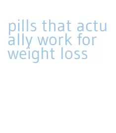 pills that actually work for weight loss