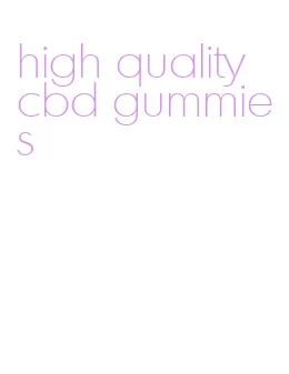 high quality cbd gummies