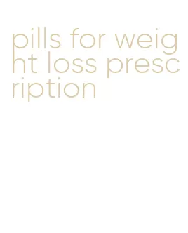 pills for weight loss prescription