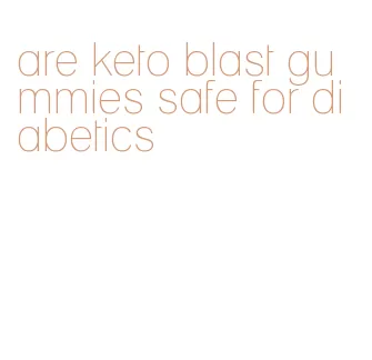 are keto blast gummies safe for diabetics