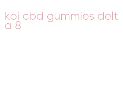 koi cbd gummies delta 8