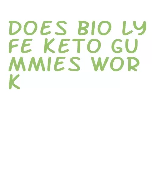 does bio lyfe keto gummies work