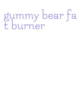 gummy bear fat burner