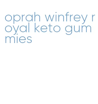 oprah winfrey royal keto gummies