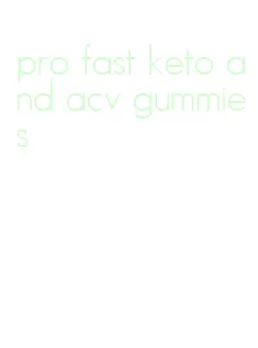 pro fast keto and acv gummies