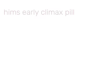 hims early climax pill