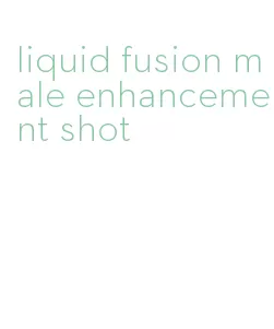 liquid fusion male enhancement shot