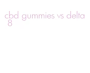 cbd gummies vs delta 8