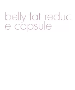 belly fat reduce capsule