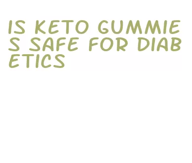 is keto gummies safe for diabetics