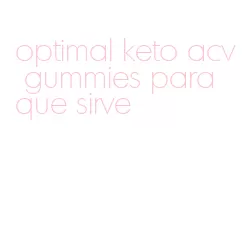 optimal keto acv gummies para que sirve