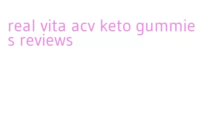 real vita acv keto gummies reviews