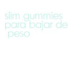 slim gummies para bajar de peso