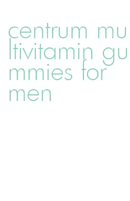 centrum multivitamin gummies for men