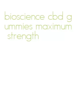 bioscience cbd gummies maximum strength