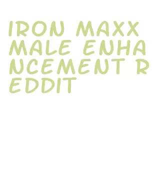 iron maxx male enhancement reddit