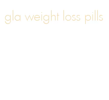 gla weight loss pills