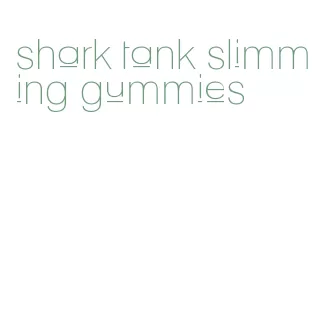 shark tank slimming gummies