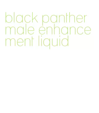 black panther male enhancement liquid