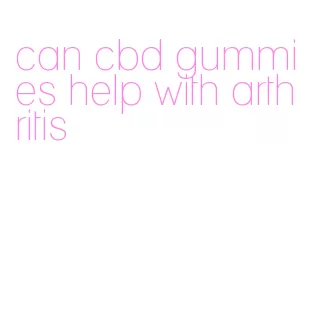 can cbd gummies help with arthritis