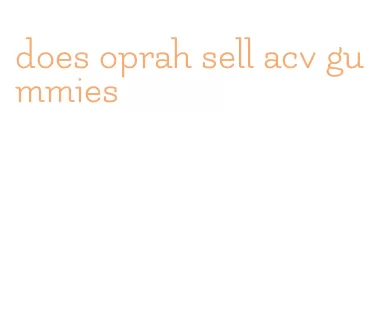 does oprah sell acv gummies