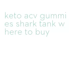 keto acv gummies shark tank where to buy