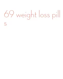 69 weight loss pills