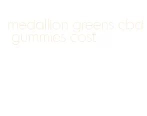 medallion greens cbd gummies cost