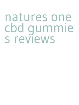 natures one cbd gummies reviews