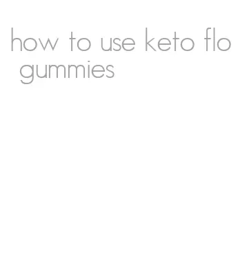 how to use keto flo gummies