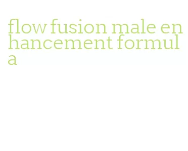 flow fusion male enhancement formula