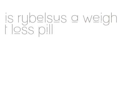 is rybelsus a weight loss pill