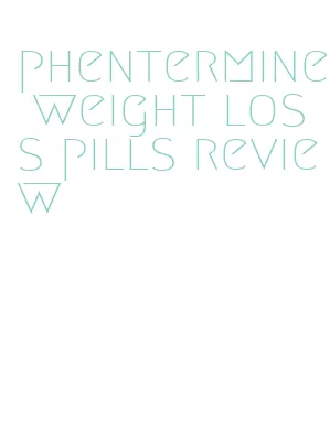 phentermine weight loss pills review