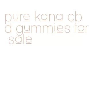 pure kana cbd gummies for sale