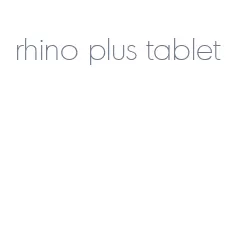 rhino plus tablet